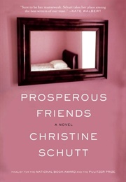 Prosperous Friends (Christine Schutt)
