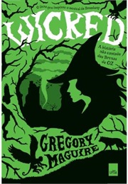 Wicked - A História Não Contada Das Bruxas De Oz (Gregory Maguire)