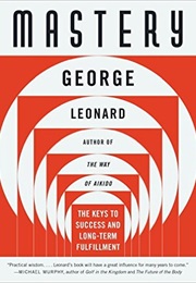 Mastery: The Keys to Success and Long-Term Fulfillment (George Leonard)
