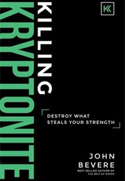 Killing Kryptonite (John Bevere)