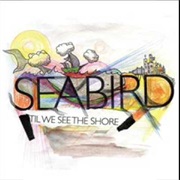 Seabird- &#39;Til We See the Shore