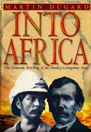 Into Africa: The Epic Adventures of Stanley and Livingstone (Martin Dugard)