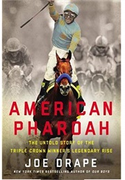 American Pharoah: The Untold Story of the Triple Crown Winner&#39;s Legendary Rise (Joe Drape)