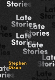 Late Stories (Stephen Dixon)