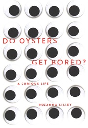 Do Oysters Get Bored? (Rozanna Lilley)