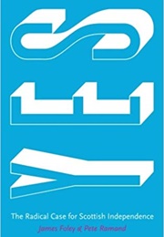 Yes: The Radical Case for Scottish Independence (James Foley)