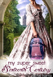 My Super Sweet Sixteenth Century (Rachel Harris)