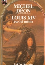 Louis XIV Par Lui-Même (Michel Déon)