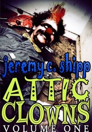 Attic Clowns (Jeremy C. Shipp)