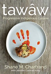 Tawâw: Progressive Indigenous Cuisine (Shane Chartrand)