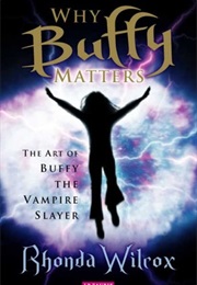 Why Buffy Matters (Rhonda Wilcox)