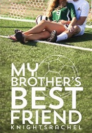 My Brother's Best Friend (Knightsrachel)