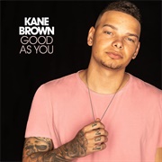 Good as You - Kane Brown