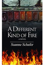 A Different Kind of Fire (Suanne Schafer)