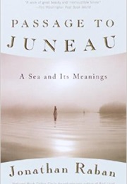 Passage to Juneau: A Sea and Its Meanings (Raban, Jonathan)