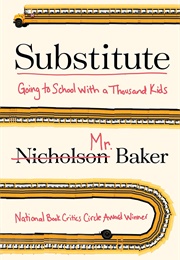 Substitute: Going to School With a Thousand Kids (Nicholson Baker)