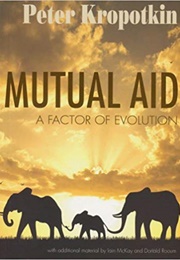 Mutual Aid: A Factor of Evolution (Peter Kropotkin)
