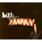 Bush - Mouth