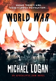 World War Moo: An Apocalypse Cow Novel (Michael Logan)
