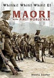 Whitiki! Whiti! Whiti! E!: Maori in the First World War (Monty Soutar)