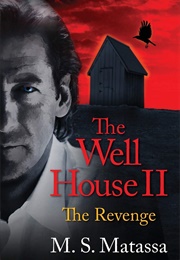 The Well House II: The Revenge (M.S. Matassa)