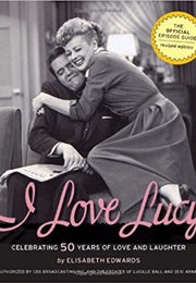 I Love Lucy Celebrating 50 Years of Laughter and Love (Elisabeth Edwards)