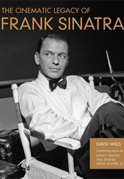The Cinematic Legacy of Frank Sinatra (David Wills)