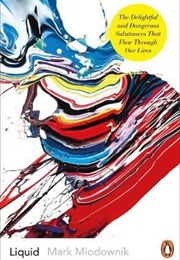 Liquid: The Delightful and Dangerous Substances That Flow Through Our Lives (Mark Miodownik)
