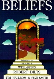 Beliefs: Pathways to Health & Well-Being (Robert Dilts)