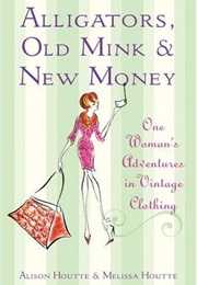 Alligators, Old Mink & New Money (Alison Houtte, Melissa Houtte)