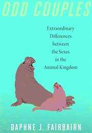 Odd Couples: Extraordinary Differences Between the Sexes in the Animal Kingdom (Daphne J. Fairbairn)