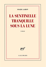 La Sentinelle Tranquille Sous La Lune (Soazig Aaron)