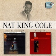 Cole, Nat King: Where Did Everyone Go/Looking Back