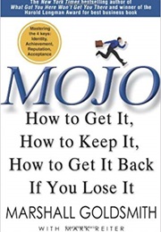 Mojo: How to Get It, How to Keep It, How to Get It Back If You Lose It (Marshall Goldsmith)