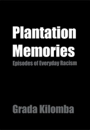 Plantation Memories: Episodes of Everyday Racism (Grada Kilomba)