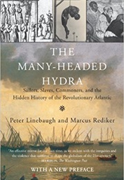 The Many-Headed Hydra: Sailors, Slaves, Commoners, and the Hidden History of the Revolutionary Atlan (Peter Linebaugh)
