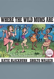 Where the Wild Mums Are (Katie Blackburn)