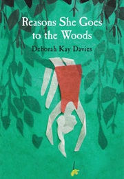 Reasons She Goes to the Woods (Deborah Kay Davies)