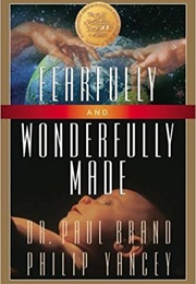 Fearfully and Wonderfully Made (Phillip Yancey)