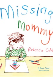Missing Mommy: A Book About Bereavement (Rebecca Cobb)