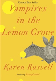 Vampires in the Lemon Grove (Karen Russell)