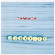 The Aphex Twin - Classics
