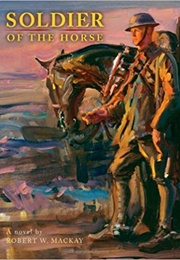 Soldier of the Horse (Robert W. MacKay)