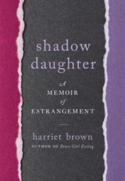 Shadow Daughter: A Memoir of Estrangement (Harriet Brown)