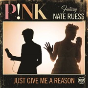 Just Give Me a Reason - P!Nk Featuring Nate Ruess