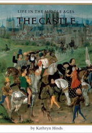The Castle (Life in the Middle Ages) (Hinds, Kathryn)