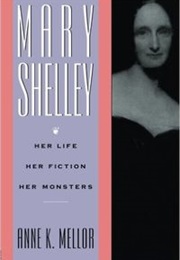 Mary Shelley: Her Life, Her Fiction, Her Monsters (Anne K. Mellor)