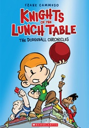 The Dodgeball Chronicles (Knights of the Lunch Table #1) (Frank Cammuso)