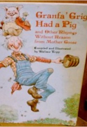 Granfa' Grig Had a Pig (And Other Rhymes Without Reason From Mother Goose) (Wallace Tripp)