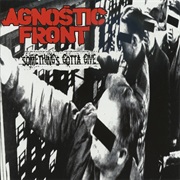 Somethings Gotta Give - Agnostic Front
